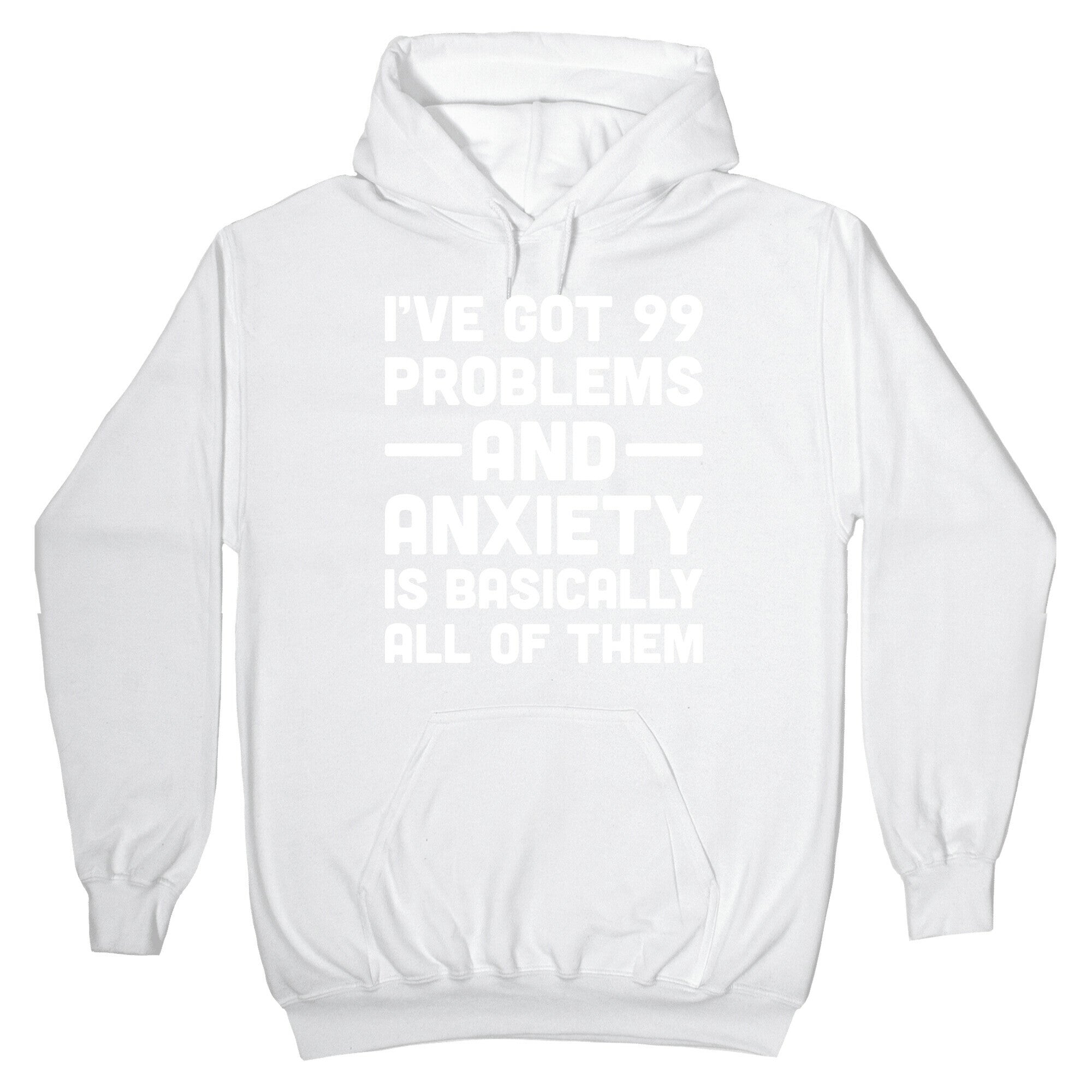 I've Got 99 Problems And Anxiety Is Basically All Of Them Hoodie